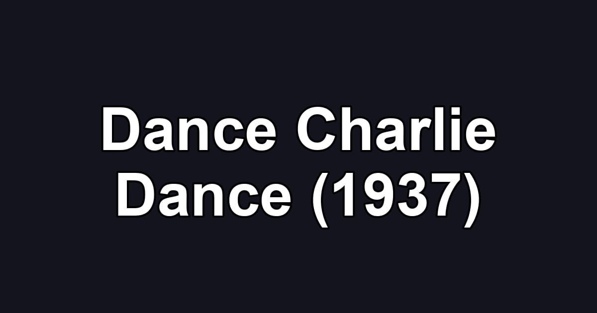 Dance Charlie Dance (1937)