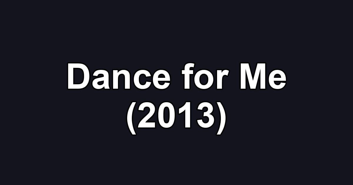 Dance for Me (2013)