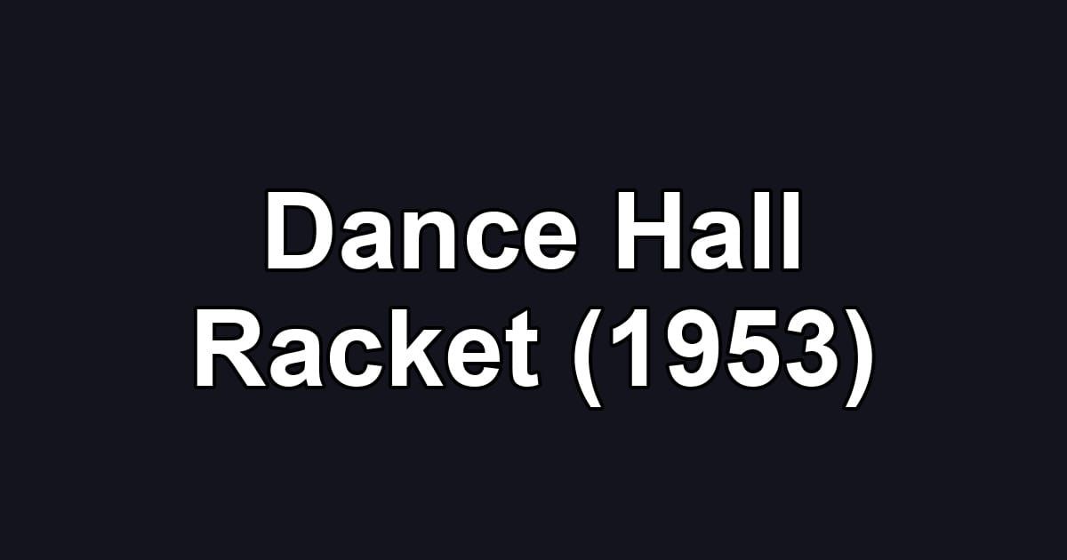 Dance Hall Racket (1953)