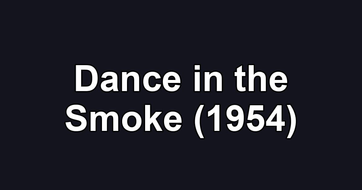 Dance in the Smoke (1954)
