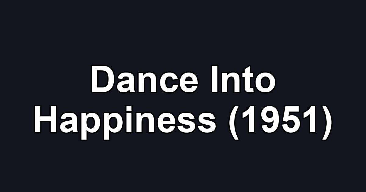 Dance Into Happiness (1951)
