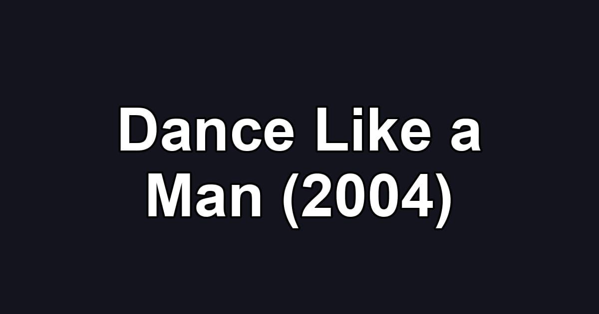 Dance Like a Man (2004)