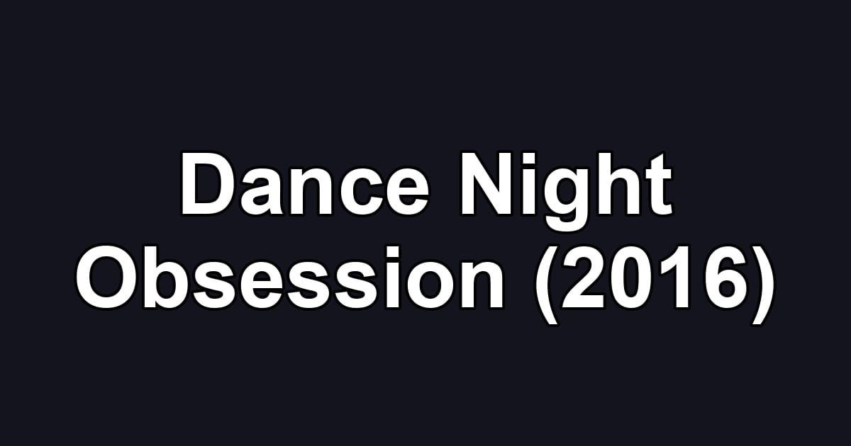 Dance Night Obsession (2016)