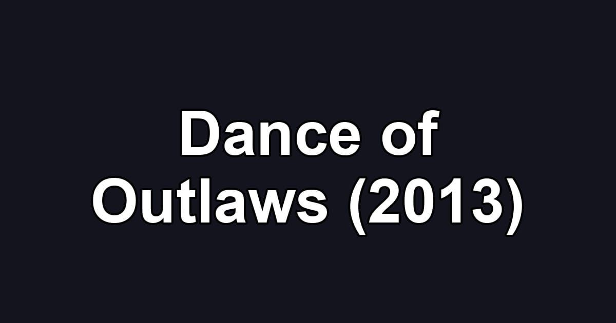 Dance of Outlaws (2013)