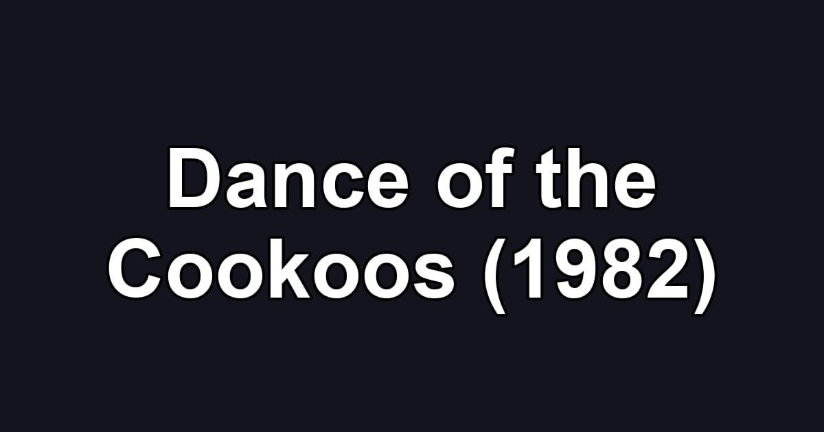 Dance of the Cookoos (1982)