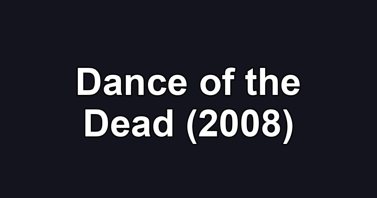 Dance of the Dead (2008)