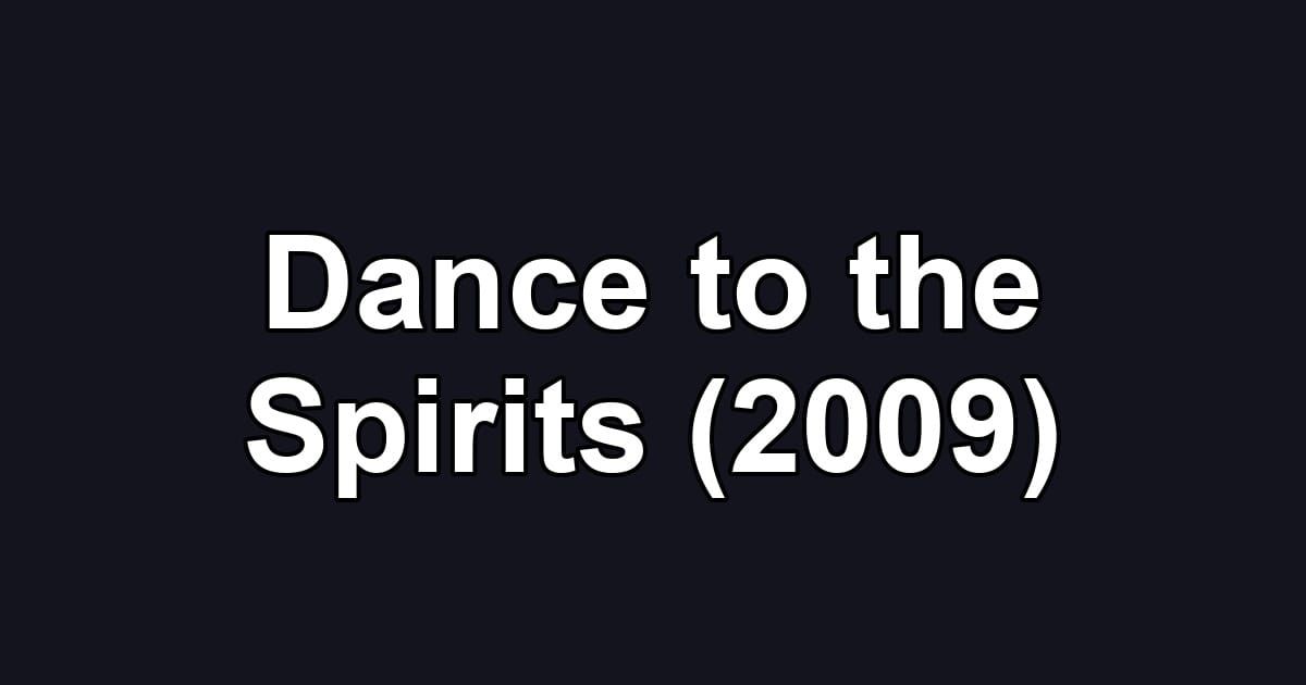 Dance to the Spirits (2009)