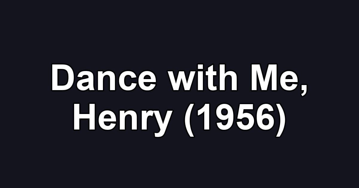 Dance with Me, Henry (1956)