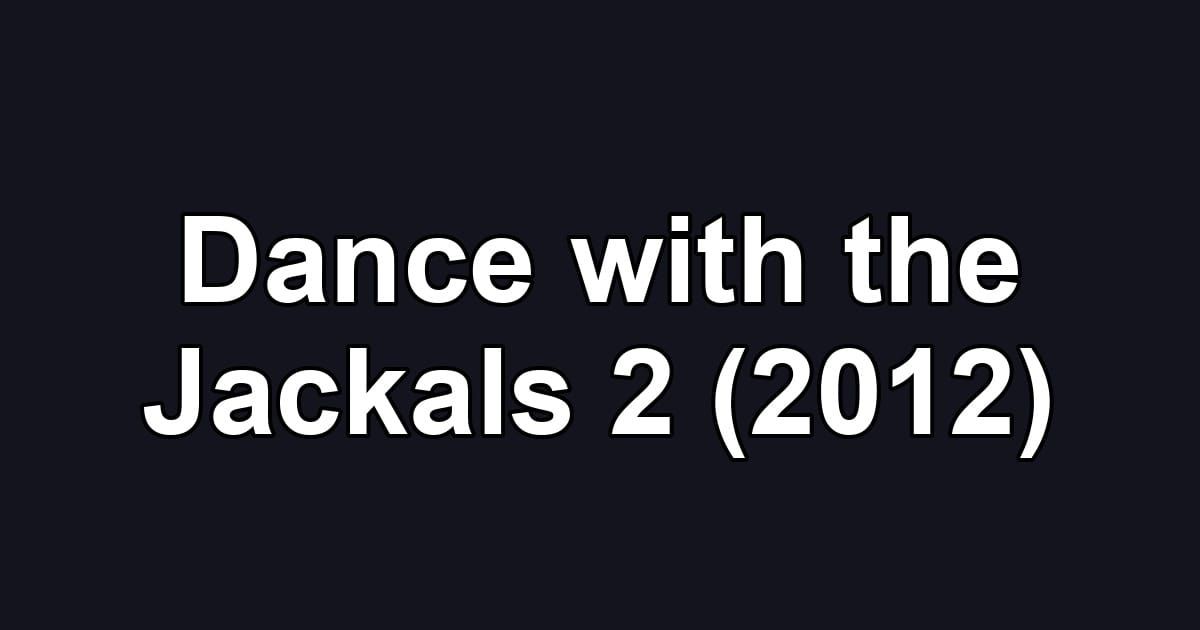 Dance with the Jackals 2 (2012)