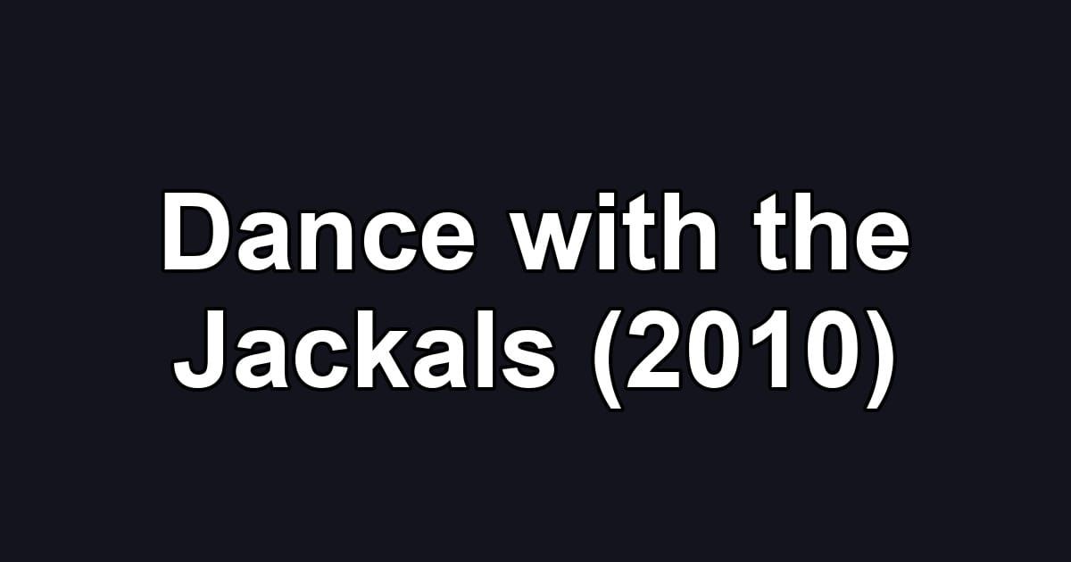 Dance with the Jackals (2010)