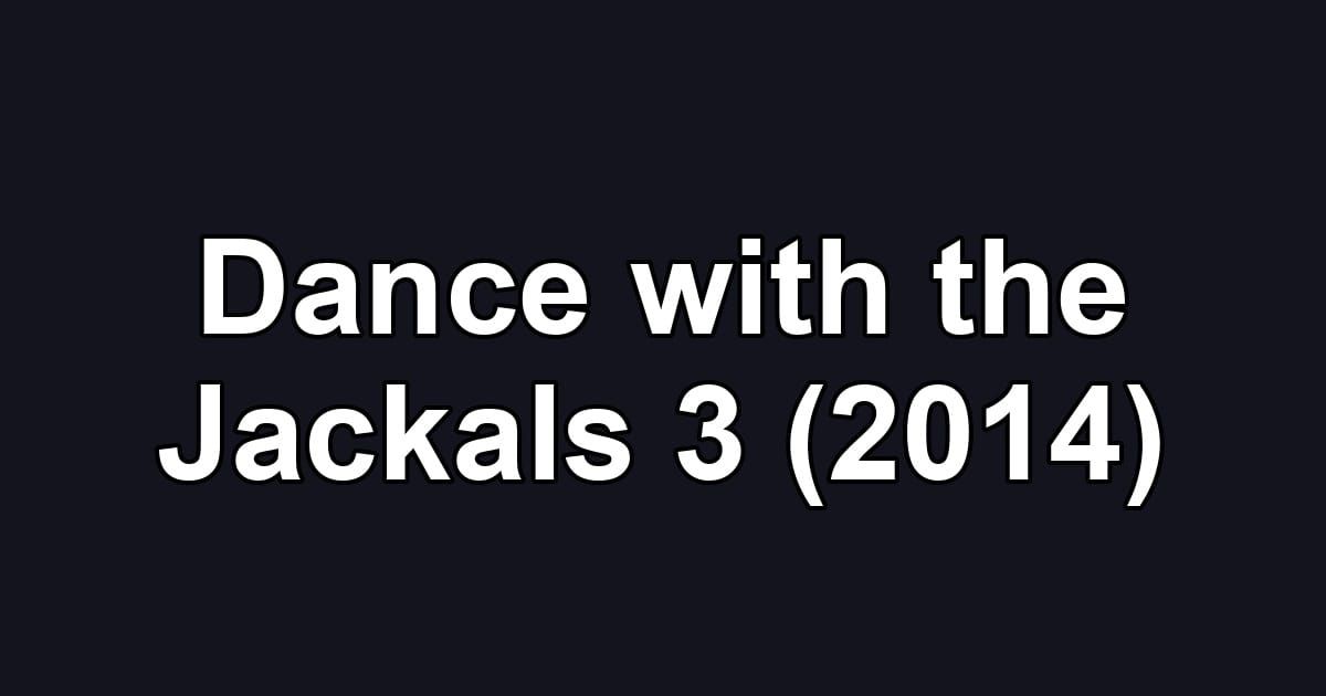Dance with the Jackals 3 (2014)