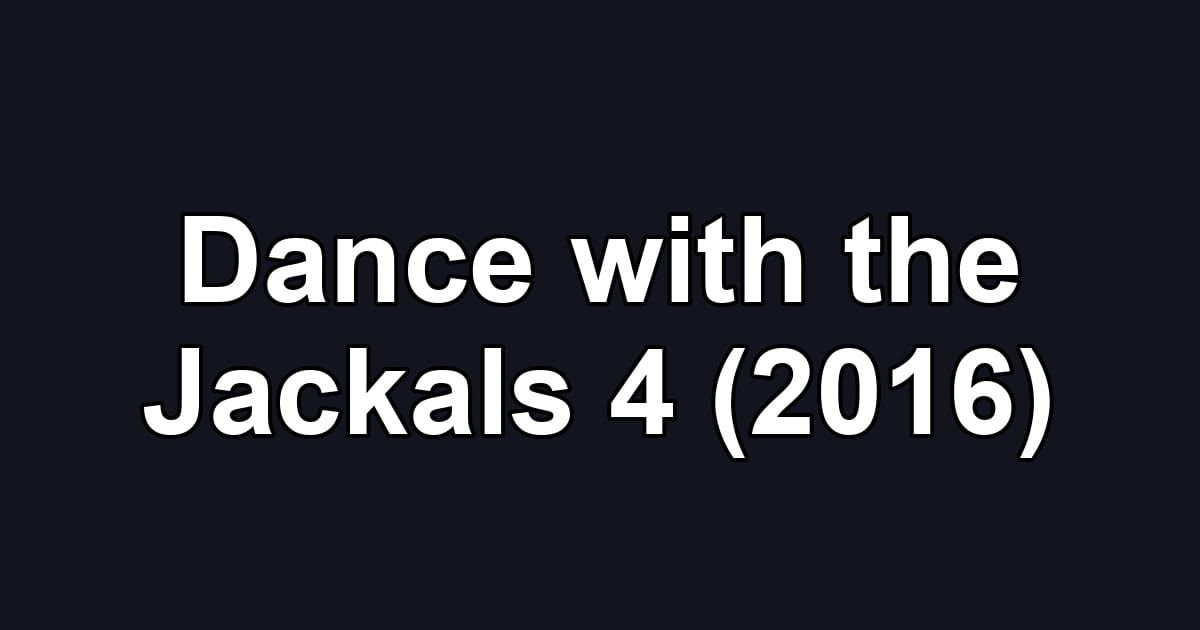 Dance with the Jackals 4 (2016)