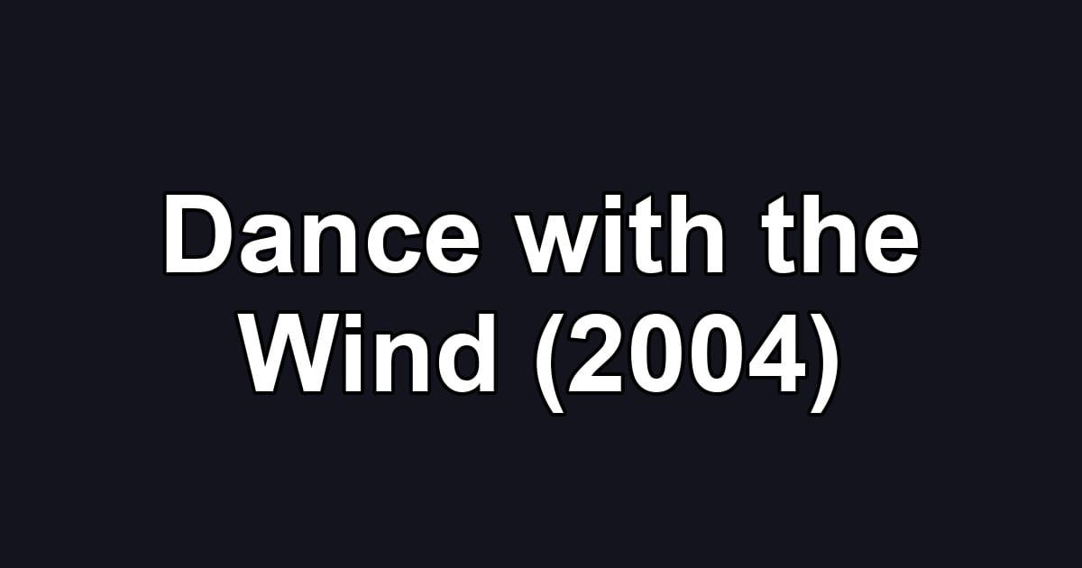 Dance with the Wind (2004)