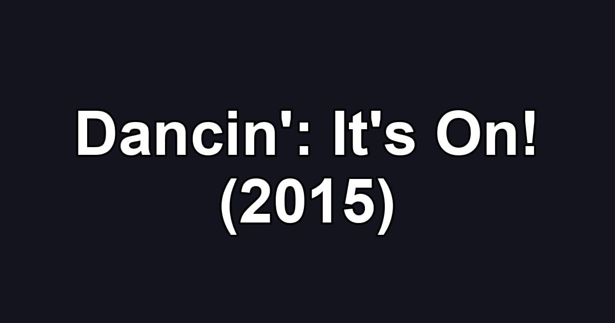 Dancin': It's On! (2015)