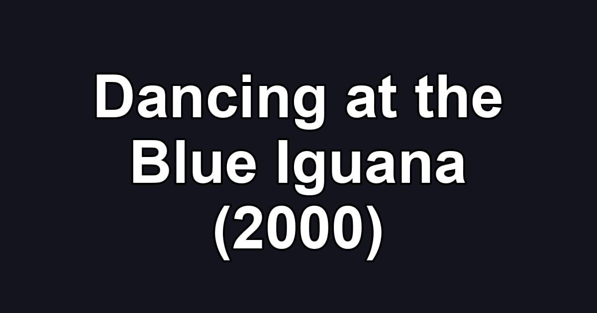 Dancing at the Blue Iguana (2000)