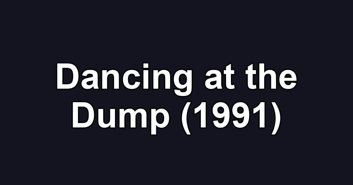 Dancing at the Dump (1991)