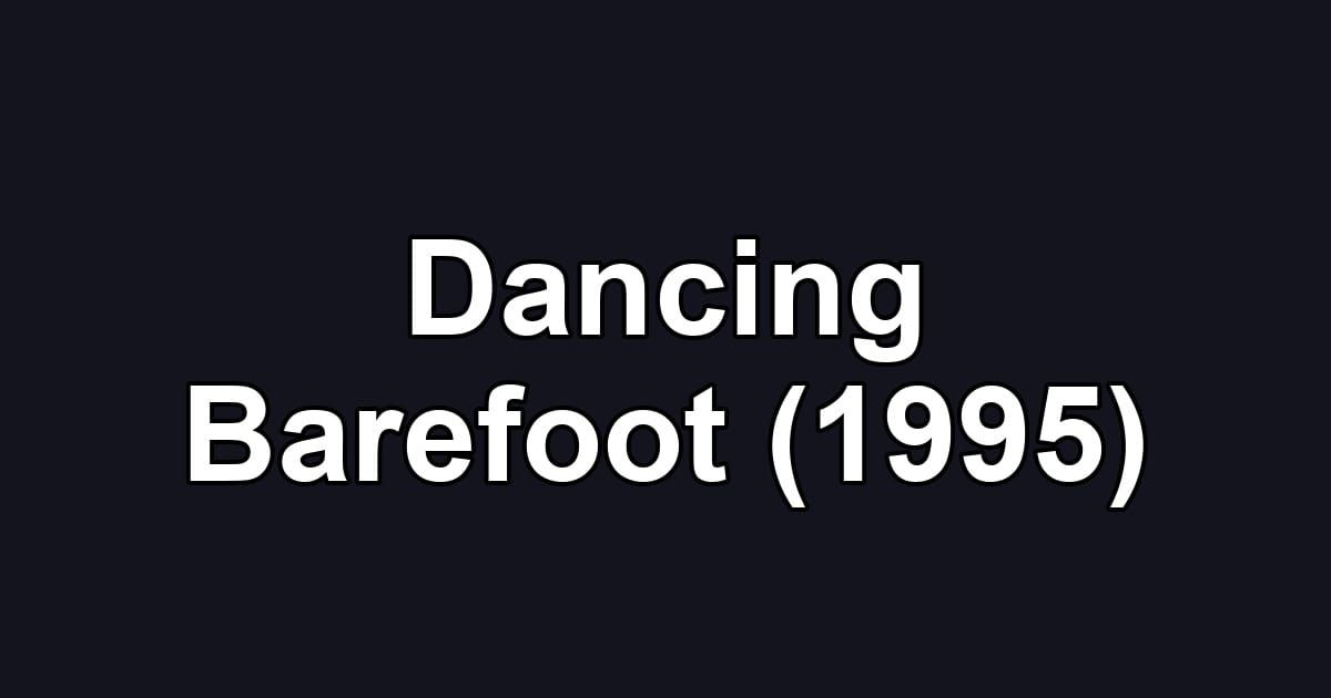 Dancing Barefoot (1995)