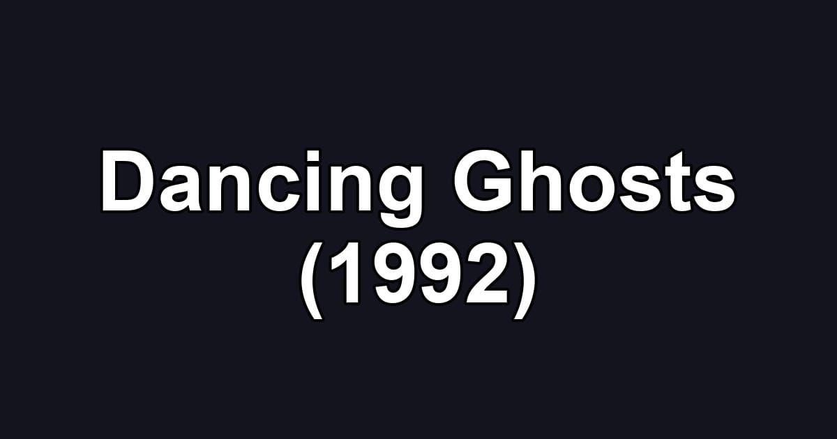Dancing Ghosts (1992)