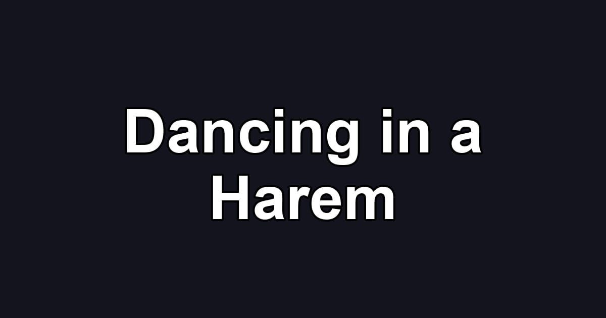 Dancing in a Harem