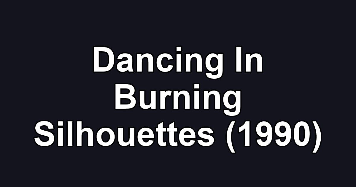 Dancing In Burning Silhouettes (1990)