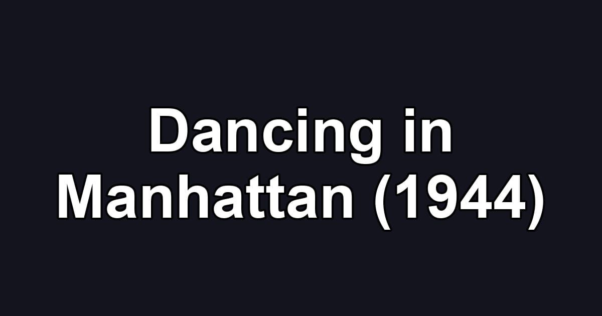 Dancing in Manhattan (1944)