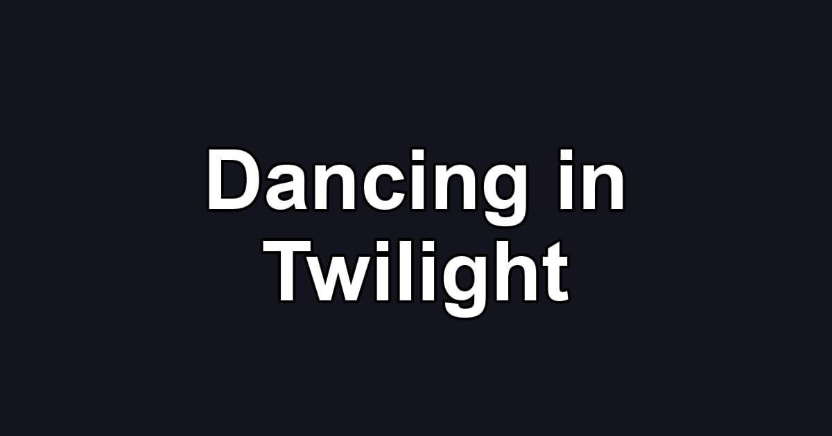 Dancing in Twilight