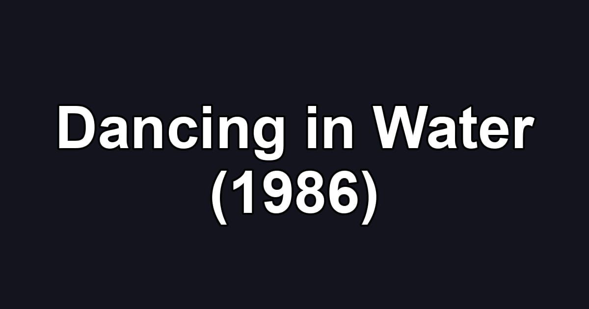 Dancing in Water (1986)