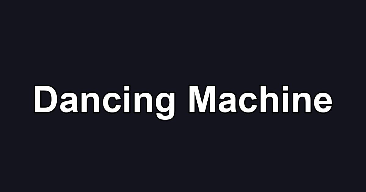 Dancing Machine