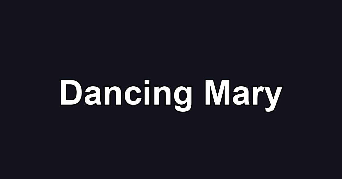 Dancing Mary