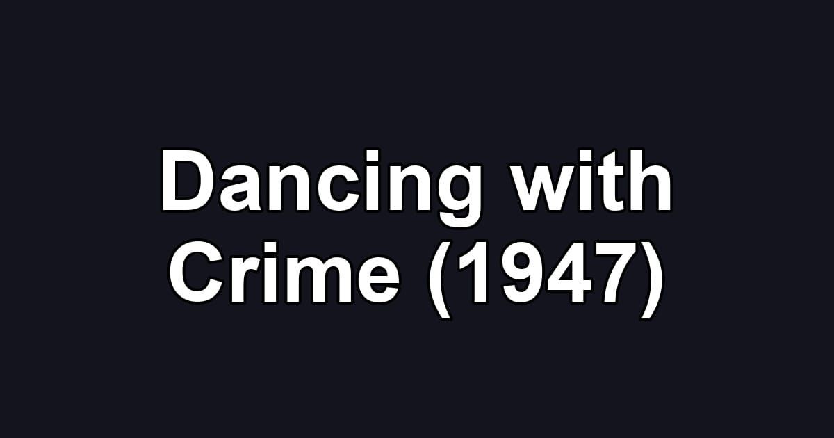Dancing with Crime (1947)