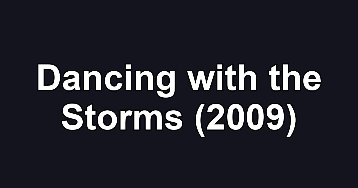 Dancing with the Storms (2009)