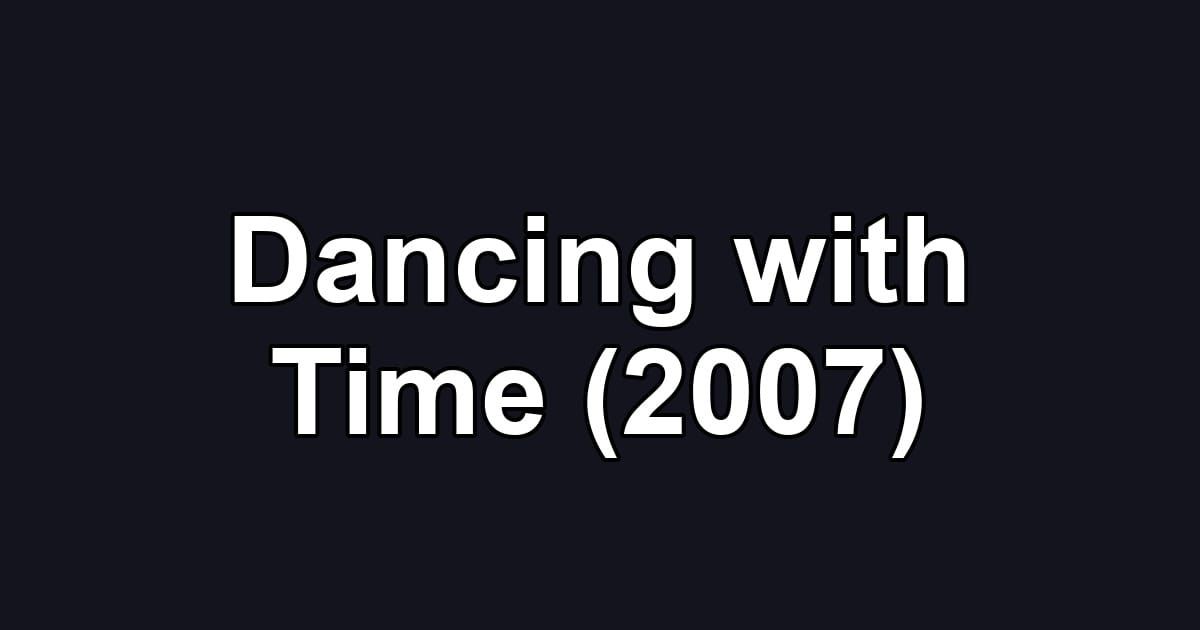 Dancing with Time (2007)