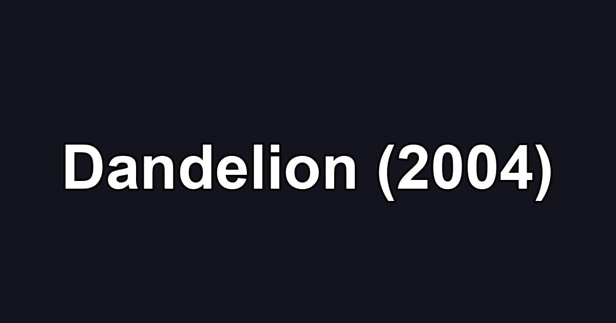 Dandelion (2004)