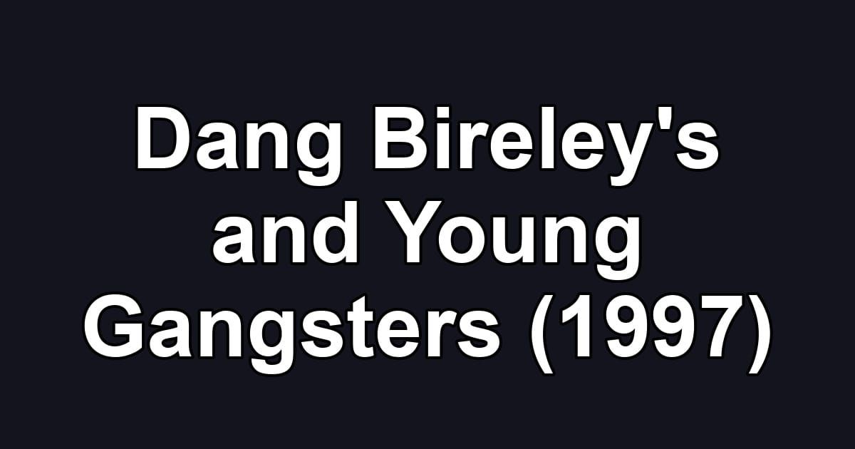 Dang Bireley's and Young Gangsters (1997)