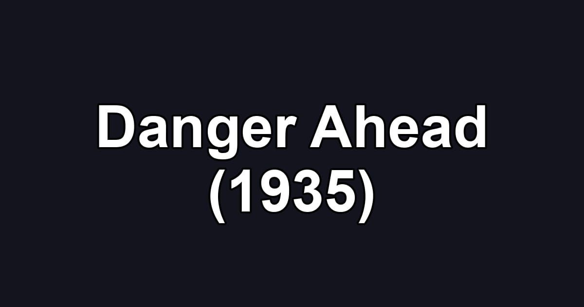 Danger Ahead (1935)
