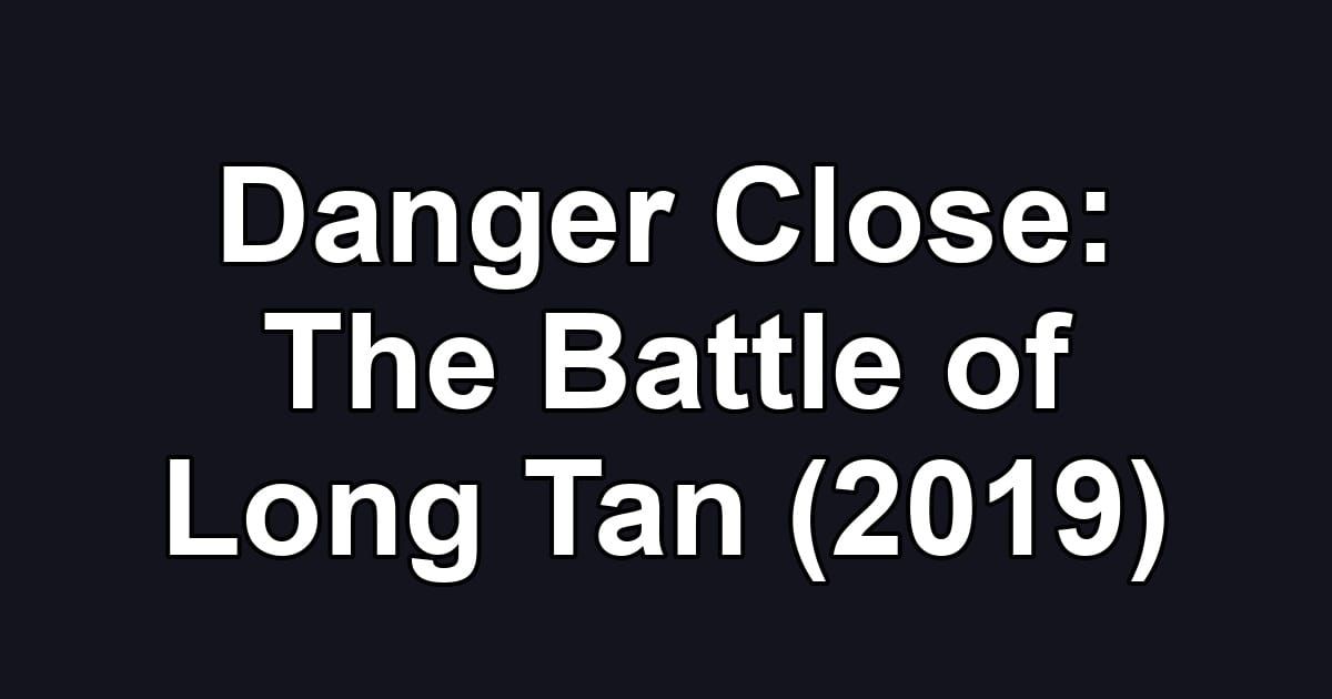 Danger Close: The Battle of Long Tan (2019)