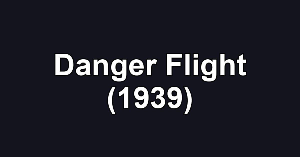 Danger Flight (1939)