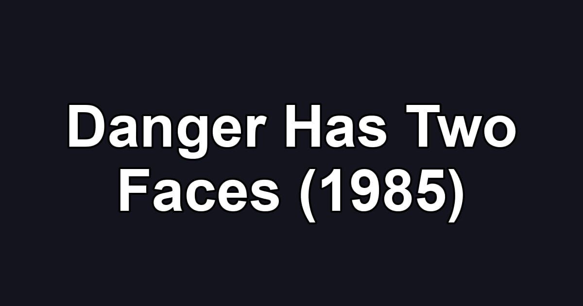 Danger Has Two Faces (1985)