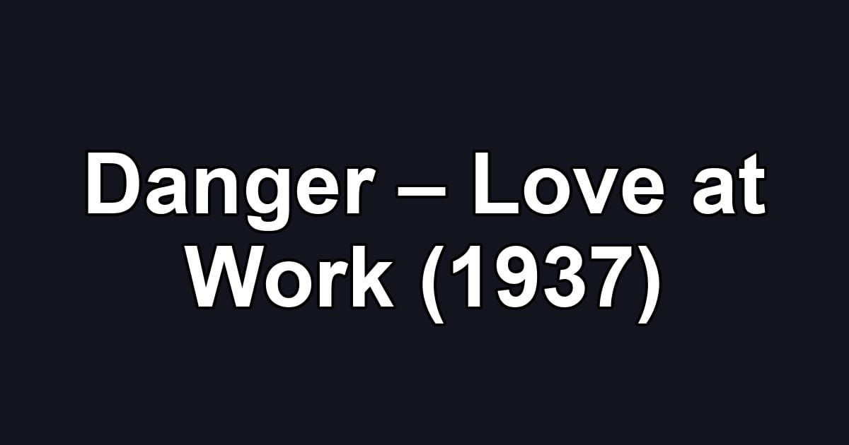 Danger – Love at Work (1937)