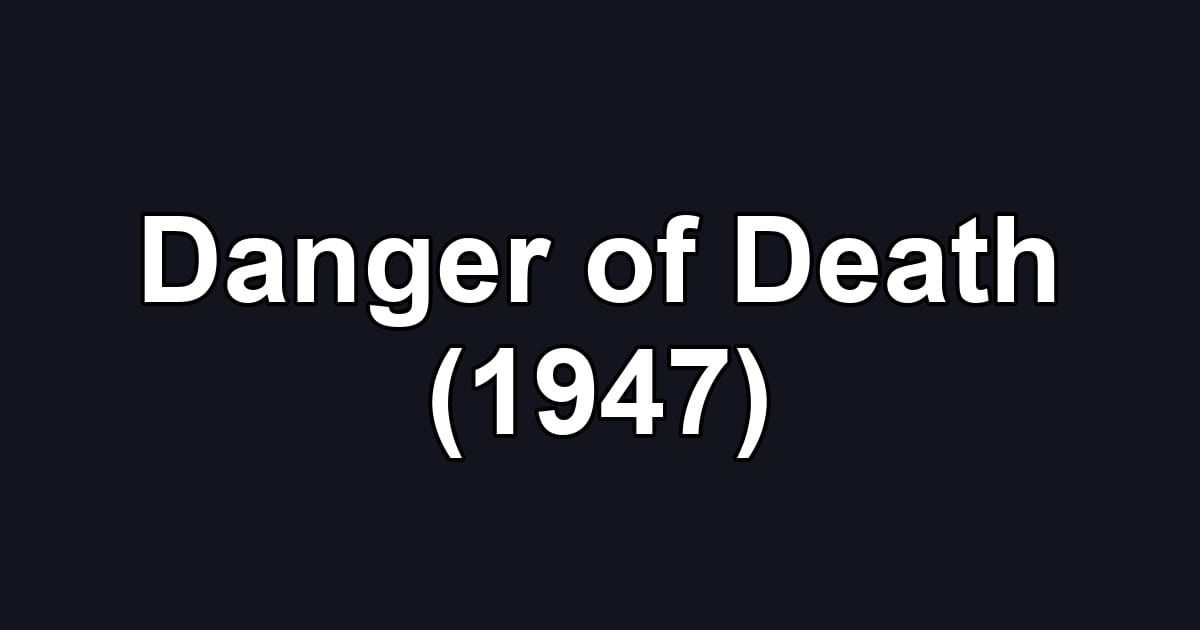 Danger of Death (1947)