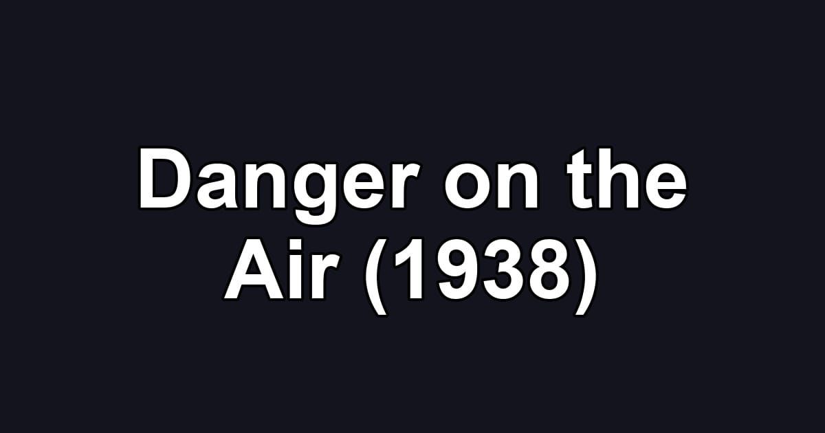 Danger on the Air (1938)