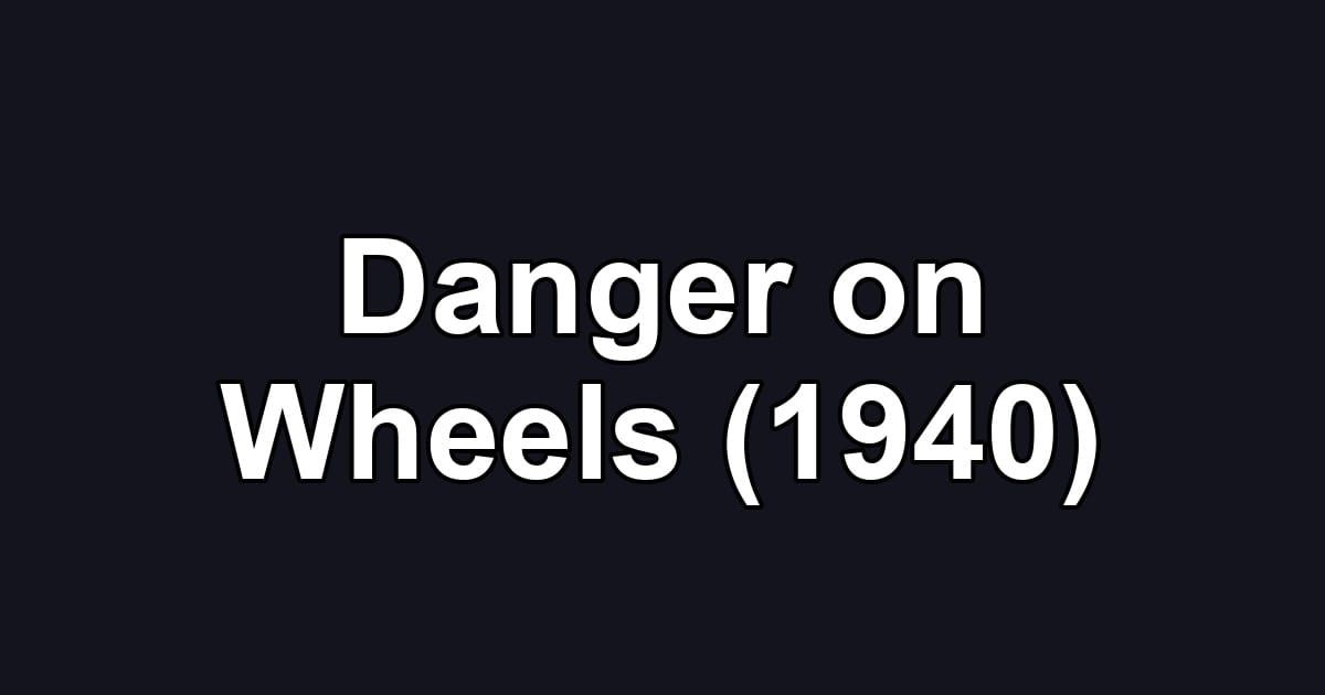 Danger on Wheels (1940)