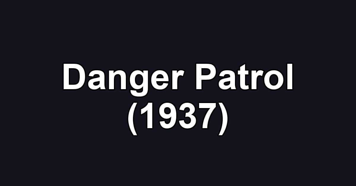Danger Patrol (1937)