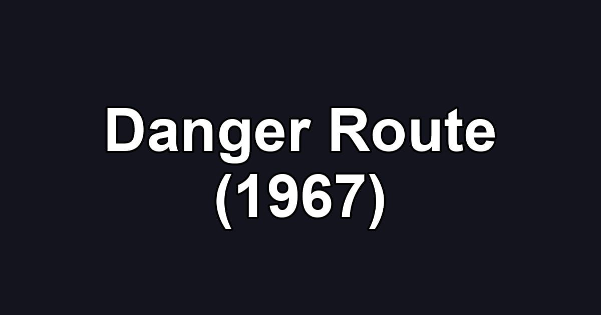 Danger Route (1967)