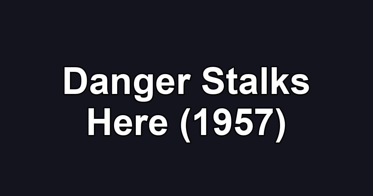 Danger Stalks Here (1957)