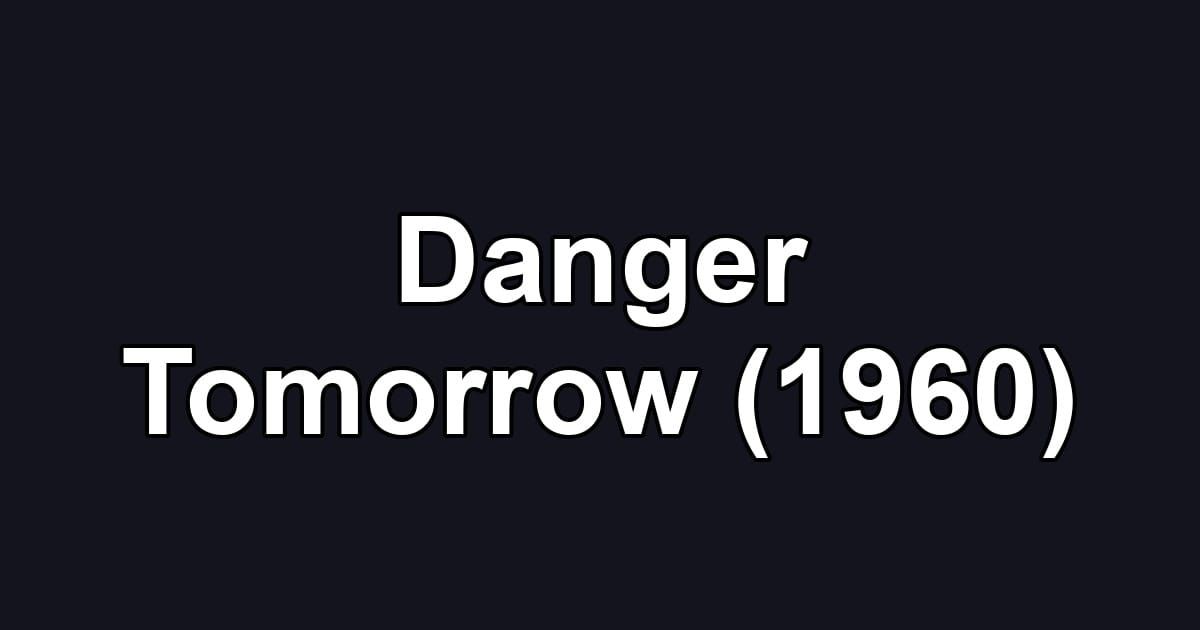 Danger Tomorrow (1960)
