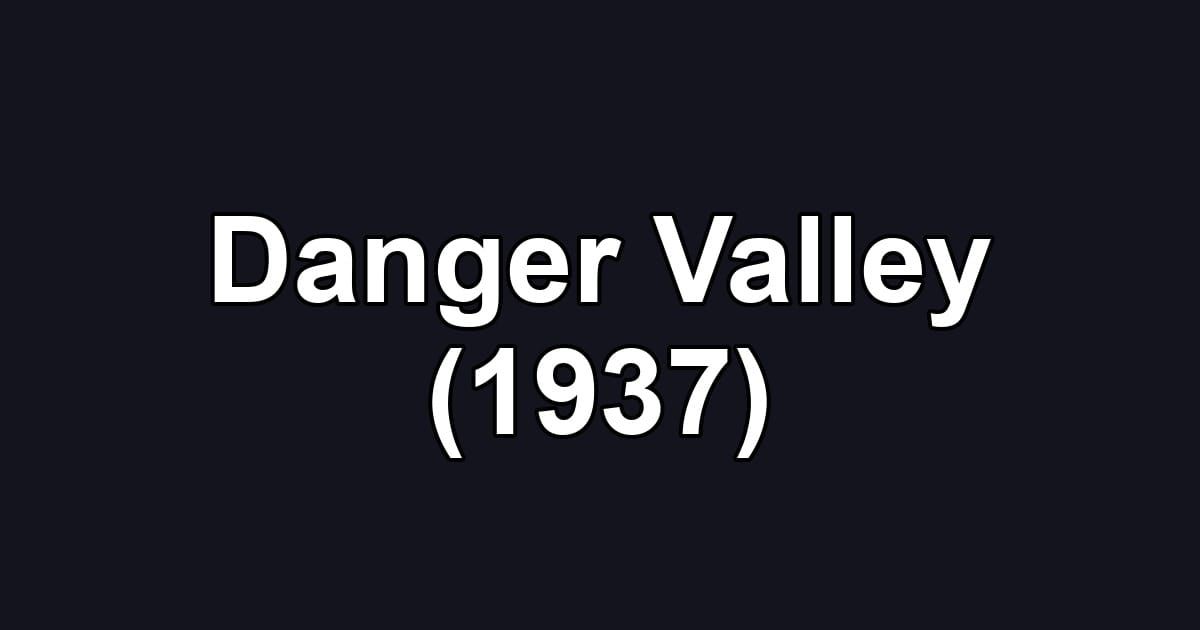Danger Valley (1937)