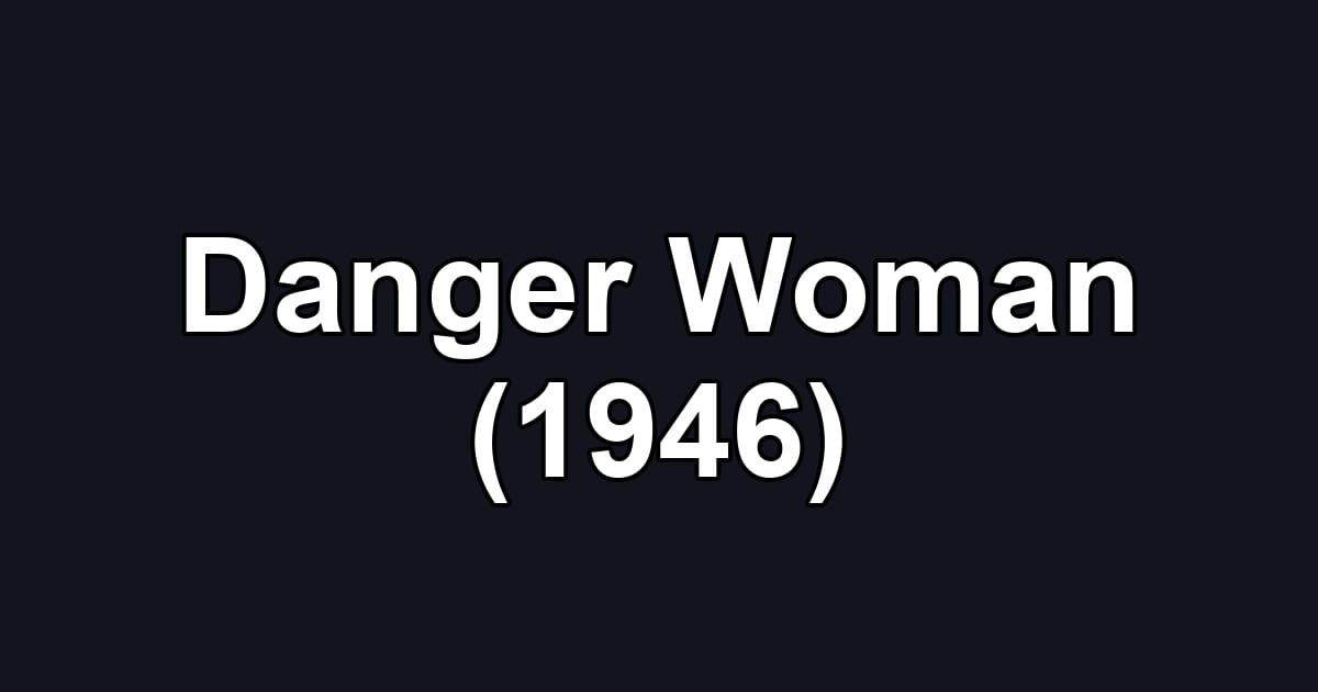 Danger Woman (1946)