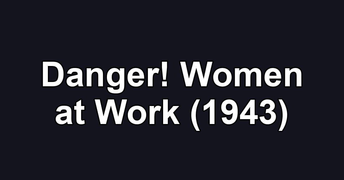 Danger! Women at Work (1943)