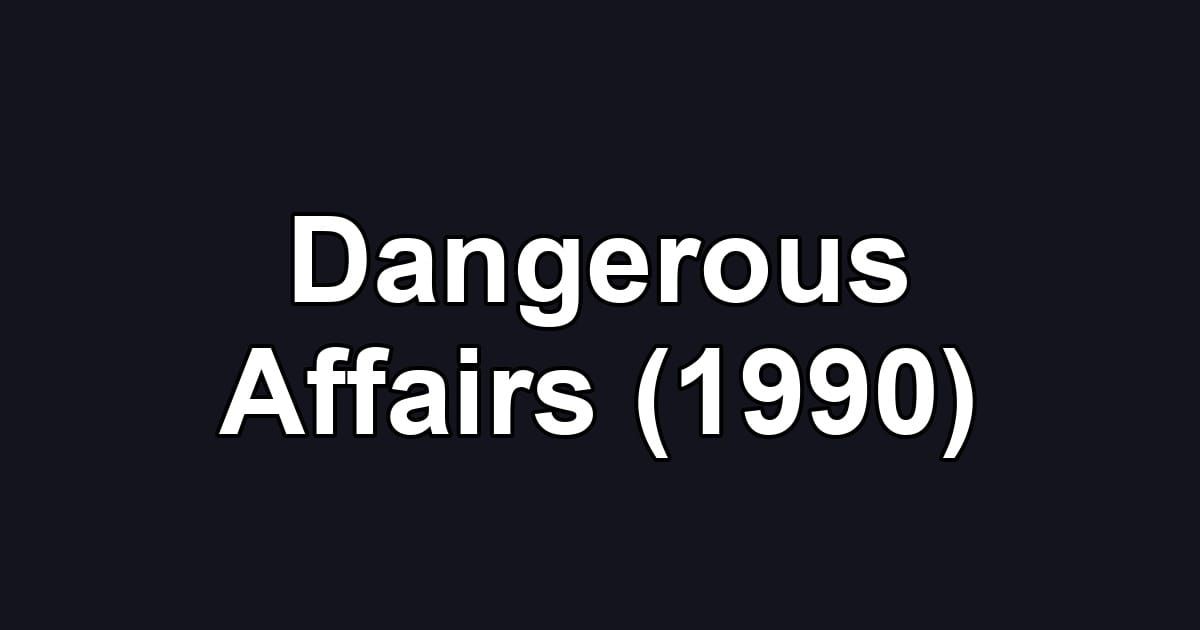 Dangerous Affairs (1990)